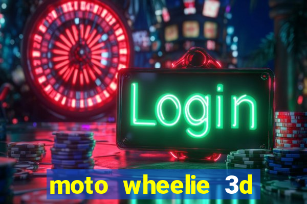 moto wheelie 3d dinheiro infinito